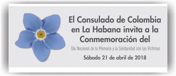 El Consulado de Colombia en La Habana invita a la Conmemoración del Día Nacional de la Memoria y Solidaridad con las Víctimas del Conflicto Armado, el 21 de abril de 2018