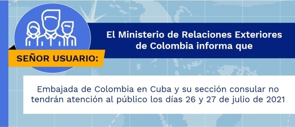 La Embajada de Colombia en Cuba y su sección consular no tendrán atención al público los días 26 y 27 de julio de 2021
