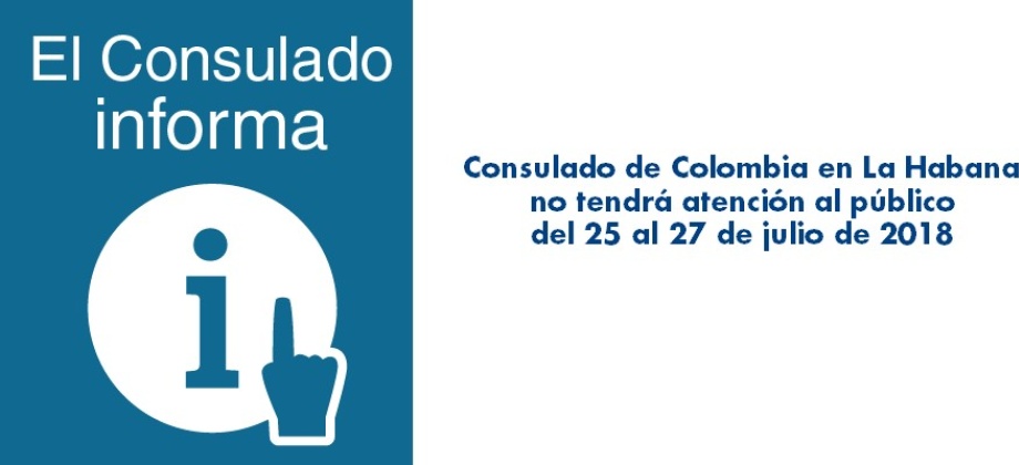 El Consulado de Colombia en La Habana no tendrá atención al público del 25 al 27 de julio 