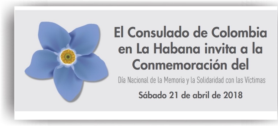 El Consulado de Colombia en La Habana invita a la Conmemoración del Día Nacional de la Memoria y Solidaridad con las Víctimas del Conflicto Armado, el 21 de abril de 2018