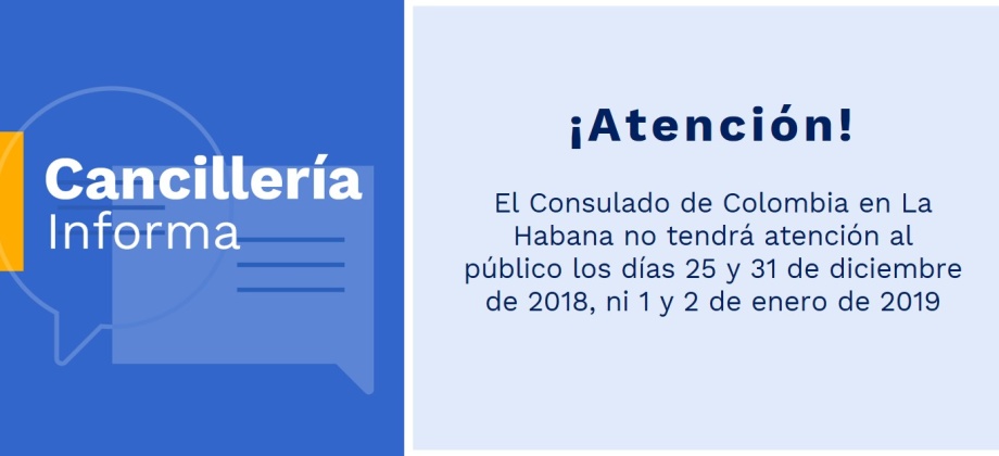 El Consulado de Colombia en La Habana no tendrá atención al público los días 25 y 31 de diciembre de 2018, ni 1 y 2 de enero de 2019