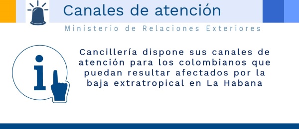 Cancillería dispone sus canales de atención para los colombianos que puedan resultar afectados por la baja extratropical en La Habana