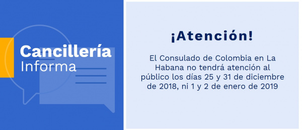 El Consulado de Colombia en La Habana no tendrá atención al público los días 25 y 31 de diciembre de 2018, ni 1 y 2 de enero de 2019